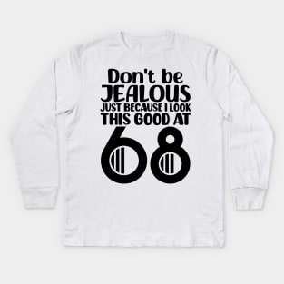 Don't Be Jealous Just Because I Look This Good At 68 Kids Long Sleeve T-Shirt